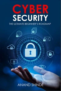 Cybersecurity:  The Ultimate Beginner’s Roadmap