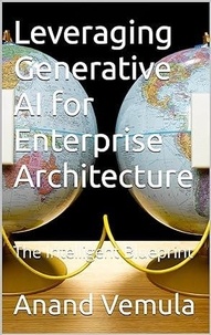  Anand Vemula - Leveraging Generative AI for Enterprise Architecture: The Intelligent Blueprint.