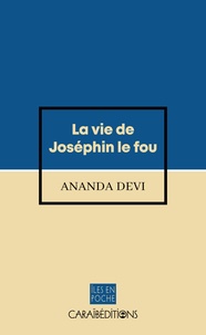 Ananda Devi - La vie de Josephin le fou.