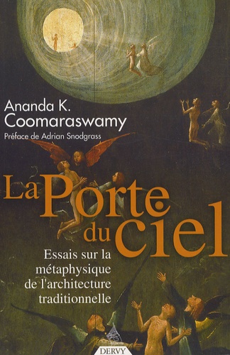 Ananda K. Coomaraswamy - La Porte du Ciel - Essais sur la métaphysique de l'architecture traditionnelle.