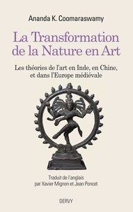 Ananda K. Coomaraswamy - La Transformation de la Nature en Art - Les théories de l'art en Inde, en Chine, et dans l'Europe médiévale.