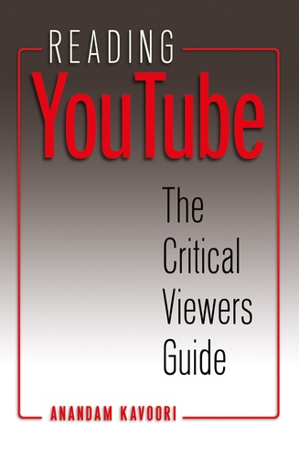 Anandam Kavoori - Reading YouTube - The Critical Viewers Guide.