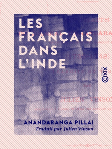 Les Français dans l'Inde - Extraits du journal d'Anandarangappoullé, courtier de la Compagnie française des Indes (1736-1748)