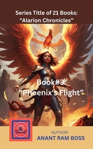  ANANT RAM BOSS - Book#3: "Phoenix's Flight” - Alarion Chronicles Series, #3.