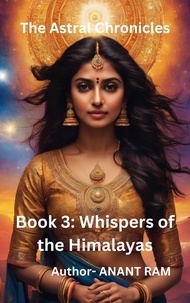  ANANT RAM BOSS - Whispers of the Himalayas - The Astral Chronicles, #3.