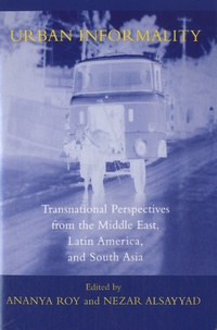 Ananya Roy et Nezar AlSayyad - Urban Informality - Transnational Perspectives from the Middle East, Latin America, and South Asia.