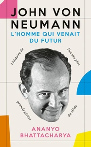 John von Neuman - L'homme qui venait du futur