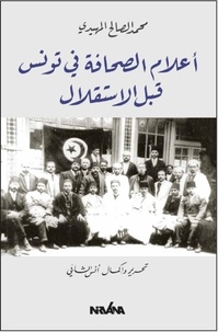 Anas Chabbi - Les journalistes en Tunisie avant l'indépendance.