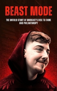  Anas Kay - Beast Mode: The Untold Story of MrBeast's Rise to Fame and Philanthropy - Business And Philanthropy, #1.
