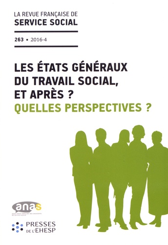  ANAS - La revue française de service social N° 263/2016-4 : Les états généraux du travail social, et après ? Quelles perspectives ?.