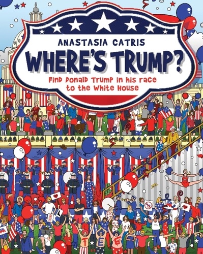 Where's Trump?. Find Donald Trump in His Race to the White House