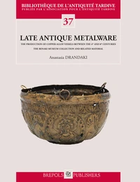 Late Antique Metalware. The Production of Copper-Alloy Vessels between the 4th and 8th Centuries