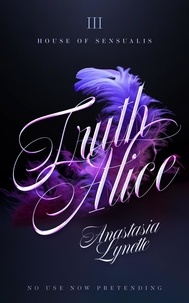 Ebooks pdf gratuits téléchargeables Truth, Alice - House of Sensualis, #3 par Anastasia Lynette ePub in French 9798223766599