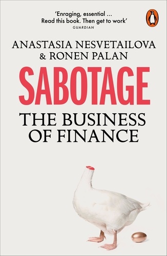Anastasia Nesvetailova et Ronen Palan - Sabotage - The Business of Finance.