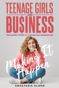  Anastasia Olson - Teenage Girls and Business: Making it Happen.