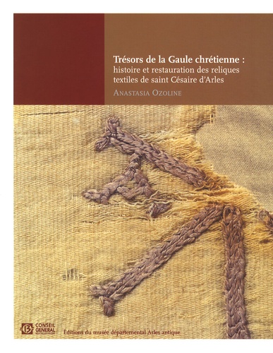 Anastasia Ozoline - Trésors de la Gaule chrétienne : histoire et restauration des reliques textiles de saint Césaire d'Arles (470-542).