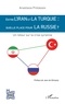 Anastasia Protassov - Entre l'Iran et la Turquie : quelle place pour la Russie ? - Un retour sur la crise syrienne.