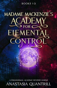 Madame MacKenzie's Academy for Elemental Control: Books 1-3