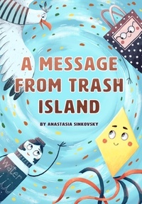  Anastasia Sinkovsky - A Message From Trash Island.