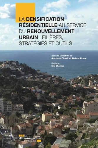 Anastasia Touati et Jérôme Crozy - La densification résidentielle au service du renouvellement urbain : filières, stratégies et outils.