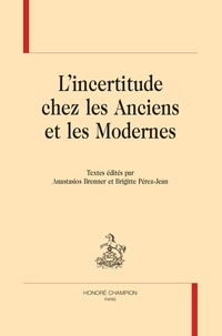 Anastasios Brenner et Brigitte Pérez-Jean - L'incertitude chez les Anciens et Modernes.