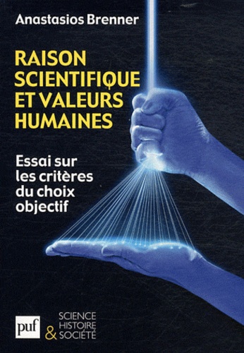 Anastasios Brenner - Raison scientifique et valeurs humaines - Essai sur les critères du choix objectif.