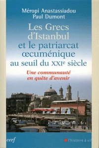 Les grecs d'Istanbul et le patriarcat oecuménique au seuil du XXIe siècle