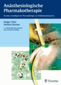 Anästhesiologische Pharmakotherapie - Von den Grundlagen der Pharmakologie zur Medikamentenpraxis.