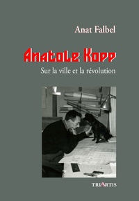 Anat Falbel - Anatole Kopp - Sur la ville et la révolution.
