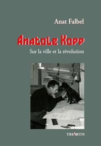 Anatole Kopp. Sur la ville et la révolution