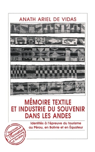 Mémoire textile et industrie du souvenir dans les Andes. Identités à l'épreuve du tourisme au Pérou, en Bolivie et en Équateur