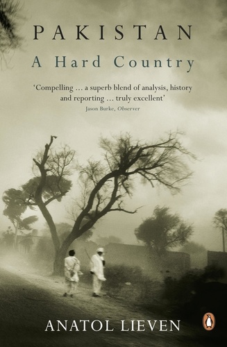 Anatol Lieven - Pakistan: A Hard Country.