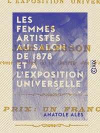 Anatole Alès - Les Femmes artistes au Salon de 1878 et à l'Exposition universelle.