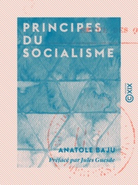 Anatole Baju et Jules Guesde - Principes du socialisme.