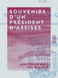 Anatole Bérard des Glajeux - Souvenirs d'un président d'assises.