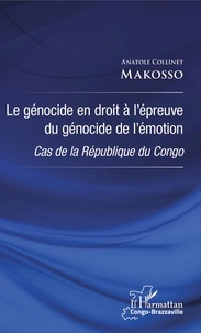Anatole Collinet Makosso - Le génocide en droit à l'épreuve du génocide de l'émotion - Cas de la République du Congo.