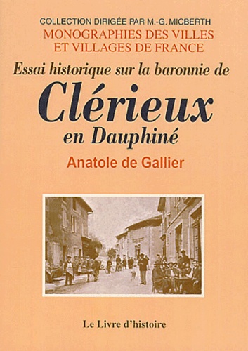 Anatole de Gallier - Essai Historique Sur La Baronnie De Clerieux En Dauphine Et Sur Les Fiefs Qui En Ont Dependu.