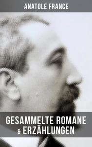Gesammelte Romane &amp; Erzählungen von Anatole France