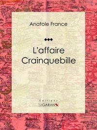 Anatole France et  Ligaran - L'affaire Crainquebille - Recueil de nouvelles.