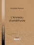 Anatole France et  Ligaran - L'Anneau d'améthyste.