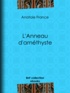 Anatole France - L'Anneau d'améthyste.