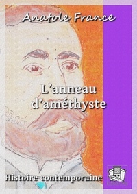 Anatole France - L'anneau d'améthyste - Histoire contemporaine 3/4.
