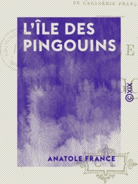 Anatole France - L'Île des pingouins.