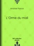 Anatole France - L'Orme du mail.