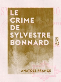 Anatole France - Le Crime de Sylvestre Bonnard - Membre de l'Institut.