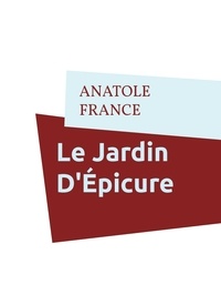Anatole France - Le Jardin D'Épicure.