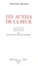 Anatole France - Les Autels de la Peur.