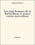 Anatole France - Les Sept Femmes de la Barbe-Bleue et autres contes merveilleux.