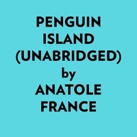  Anatole France et  AI Marcus - Penguin Island (Unabridged).