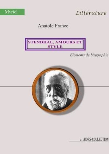Stendhal, amours et style. Éléments de biographie